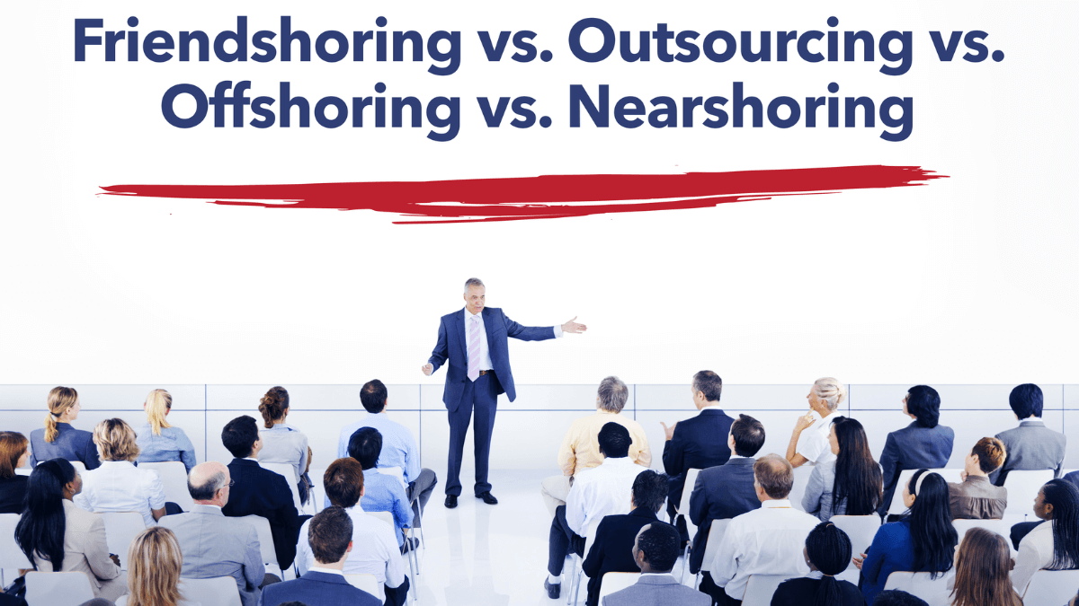 outsourcing vs. offshoring vs. nearshoring The words outsourcing vs. offshoring vs. nearshoring are written on a board behind an executive.