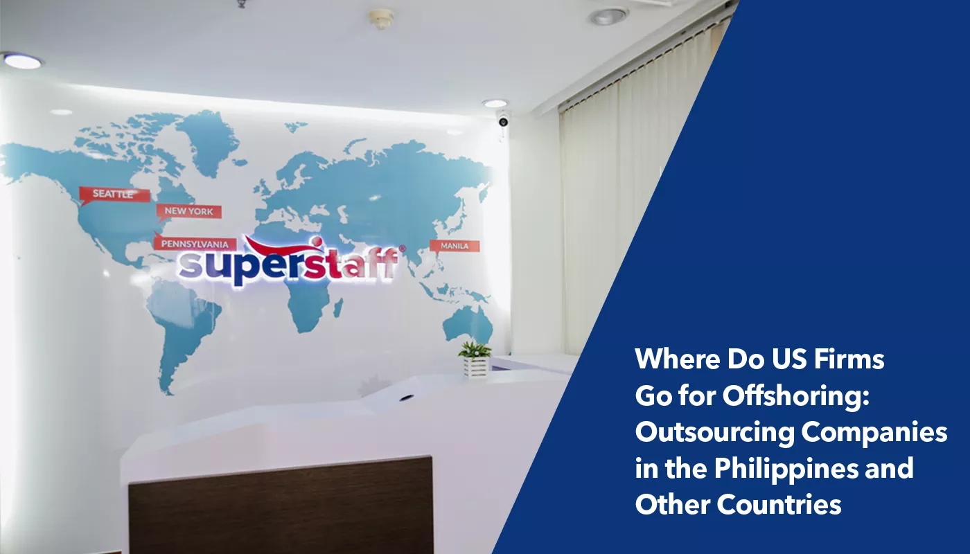 Offshoring in the Philippines, India, Brazil and Poland SuperStaff is among the top outsourcing companies in the Philippines that US firms choose for offshoring.