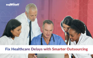 Fix Healthcare Delays with Smarter Outsourcing